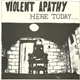 Violent Apathy - Here Today....